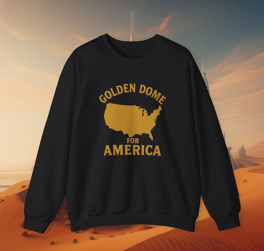 Golden Dome For America Sweatshirt